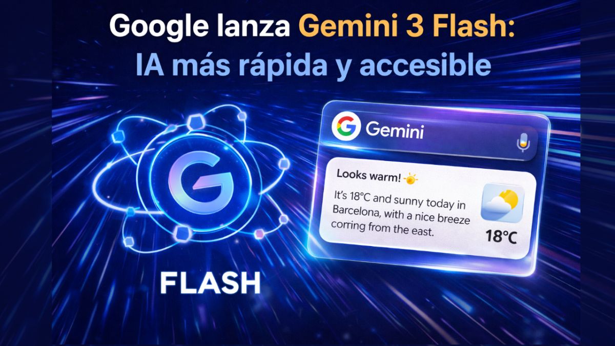 Gemini 3 Flash ya está aquí: la nueva IA de Google promete respuestas instantáneas